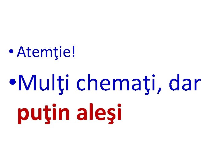  • Atemţie! • Mulţi chemaţi, dar puţin aleşi 