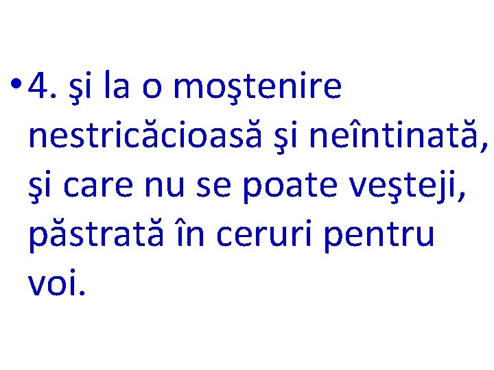  • 4. şi la o moştenire nestricăcioasă şi neîntinată, şi care nu se