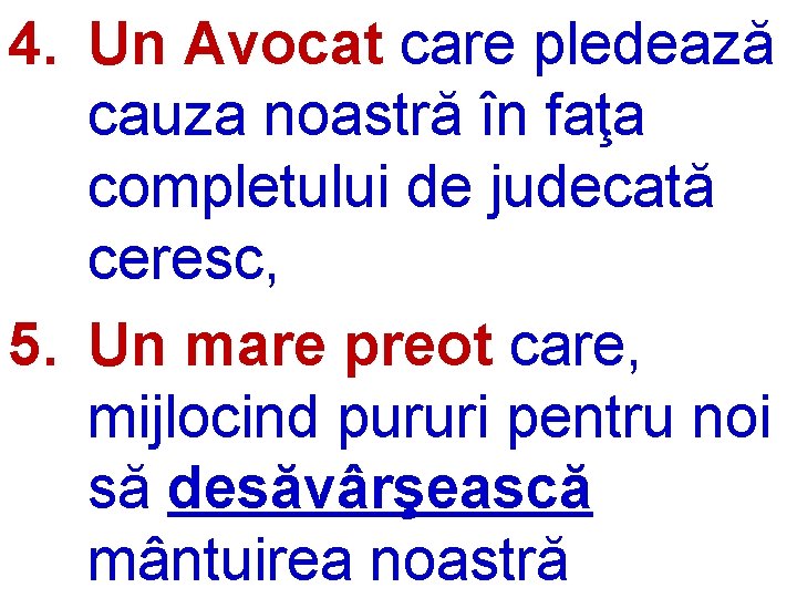 4. Un Avocat care pledează cauza noastră în faţa completului de judecată ceresc, 5.