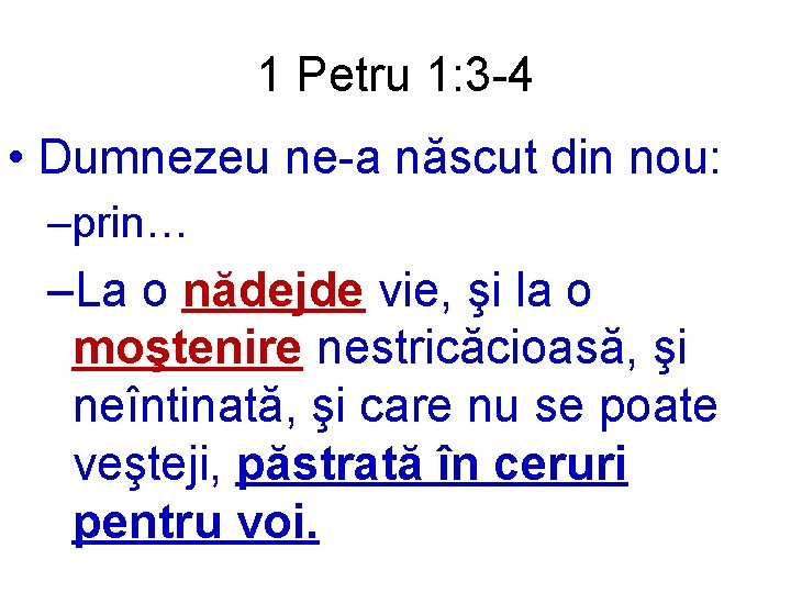 1 Petru 1: 3 -4 • Dumnezeu ne-a născut din nou: –prin… –La o