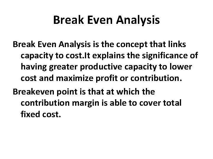 Break Even Analysis is the concept that links capacity to cost. It explains the