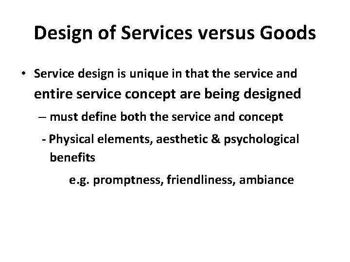 Design of Services versus Goods • Service design is unique in that the service