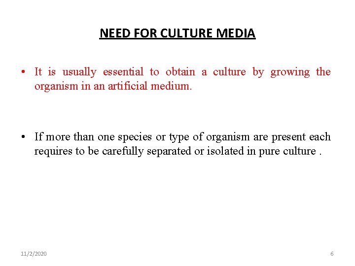 NEED FOR CULTURE MEDIA • It is usually essential to obtain a culture by