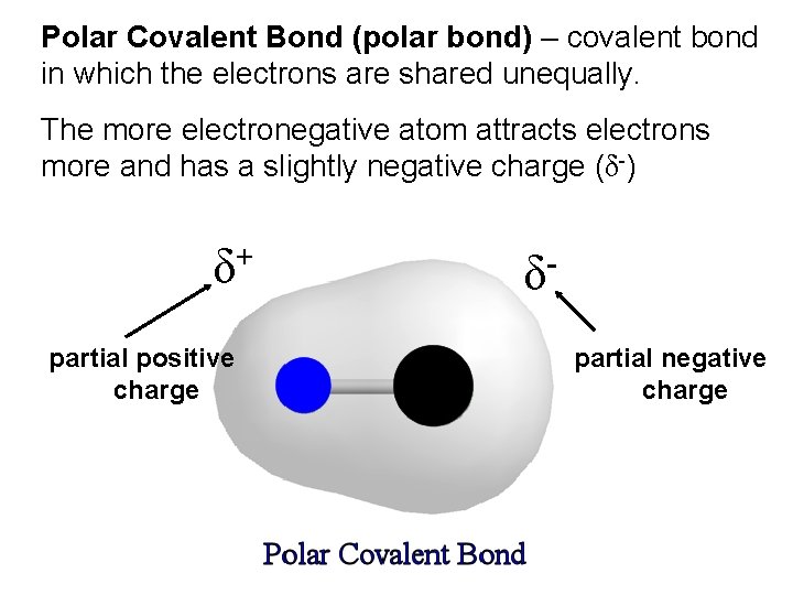 Polar Covalent Bond (polar bond) – covalent bond in which the electrons are shared