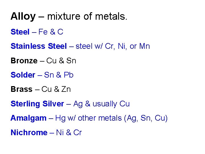 Alloy – mixture of metals. Steel – Fe & C Stainless Steel – steel