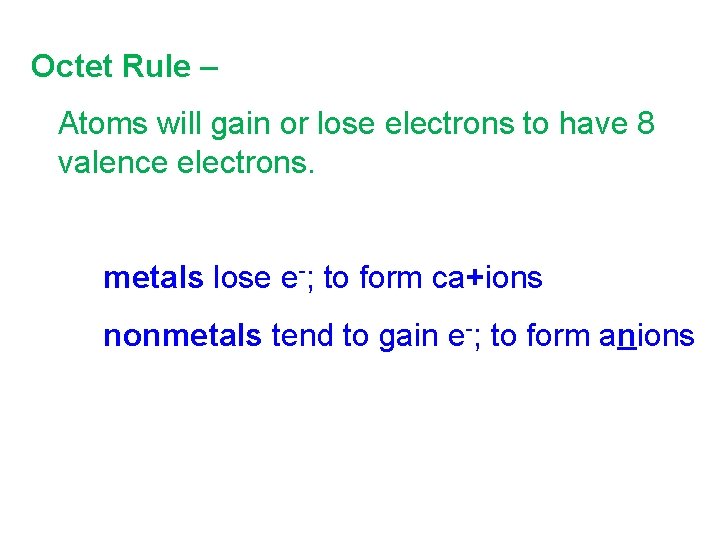 Octet Rule – Atoms will gain or lose electrons to have 8 valence electrons.
