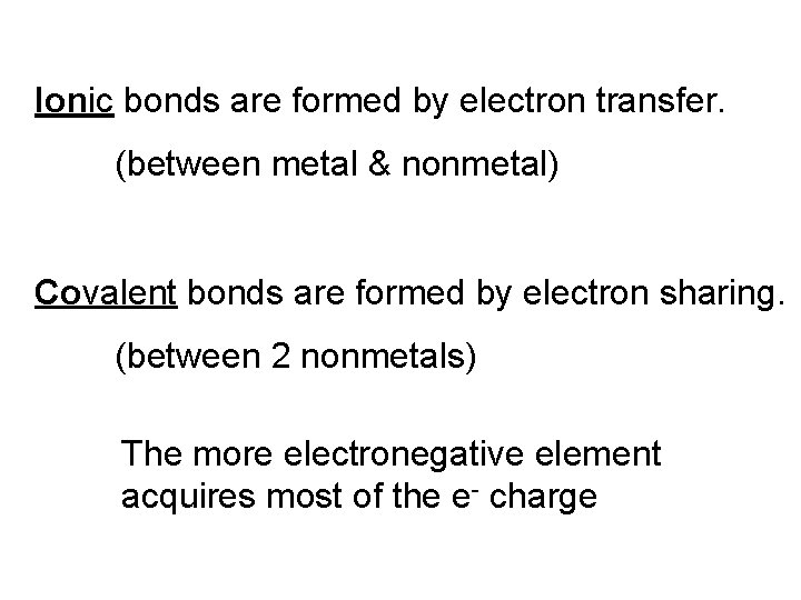 Ionic bonds are formed by electron transfer. (between metal & nonmetal) Covalent bonds are