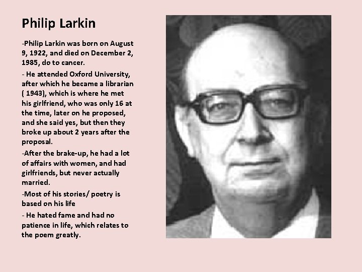 Philip Larkin -Philip Larkin was born on August 9, 1922, and died on December