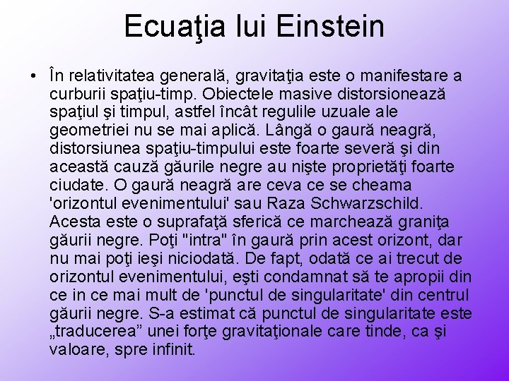 Ecuaţia lui Einstein • În relativitatea generală, gravitaţia este o manifestare a curburii spaţiu-timp.