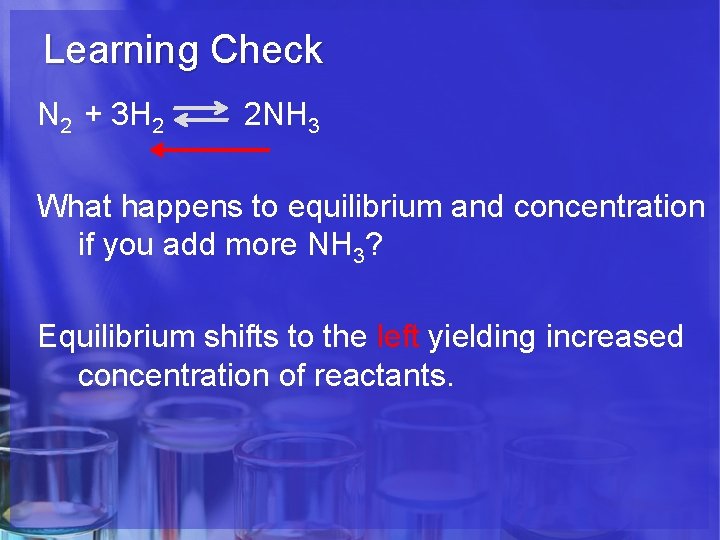 Learning Check N 2 + 3 H 2 2 NH 3 What happens to