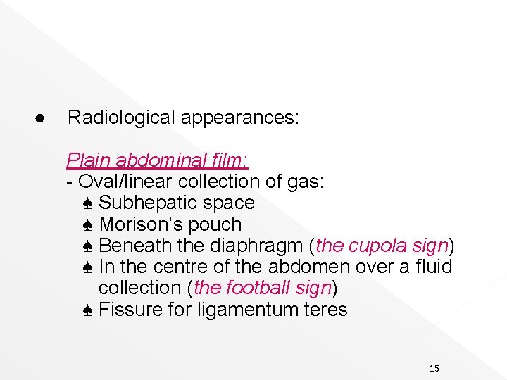 ● Radiological appearances: Plain abdominal film: - Oval/linear collection of gas: ♠ Subhepatic space