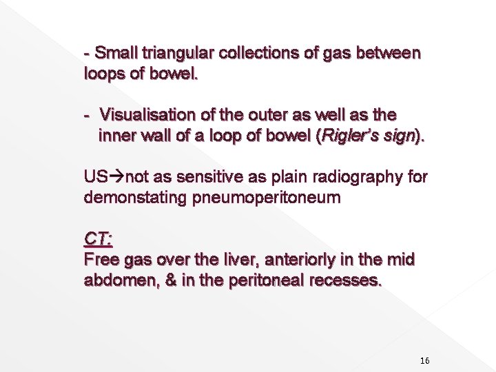 - Small triangular collections of gas between loops of bowel. - Visualisation of the
