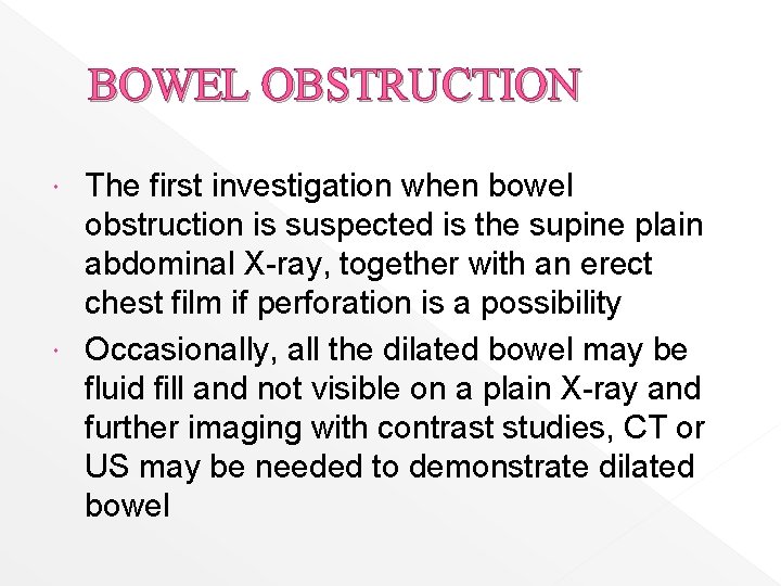 BOWEL OBSTRUCTION The first investigation when bowel obstruction is suspected is the supine plain