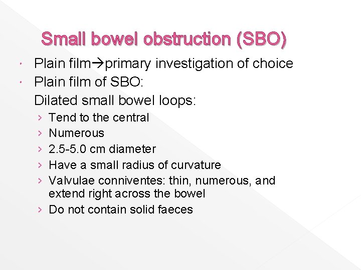 Small bowel obstruction (SBO) Plain film primary investigation of choice Plain film of SBO: