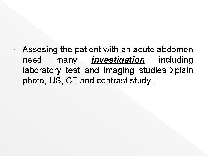  Assesing the patient with an acute abdomen need many investigation including laboratory test