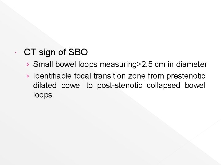  CT sign of SBO › Small bowel loops measuring>2. 5 cm in diameter