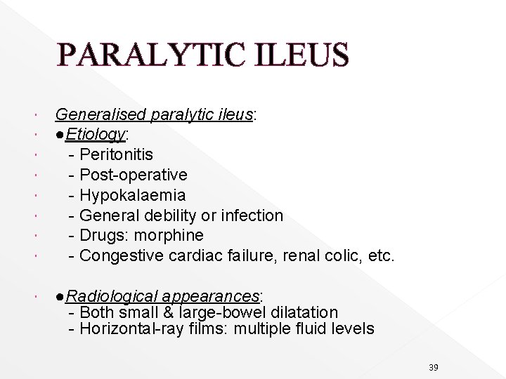 PARALYTIC ILEUS Generalised paralytic ileus: ●Etiology: - Peritonitis - Post-operative - Hypokalaemia - General