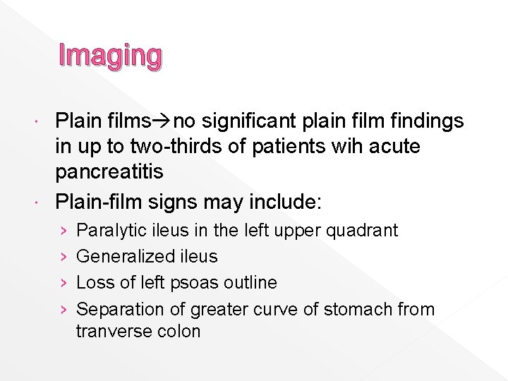 Imaging Plain films no significant plain film findings in up to two-thirds of patients