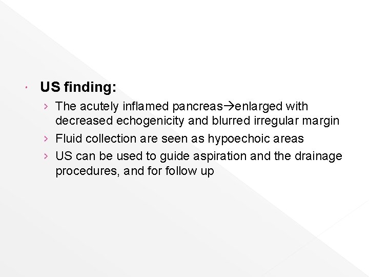  US finding: › The acutely inflamed pancreas enlarged with decreased echogenicity and blurred