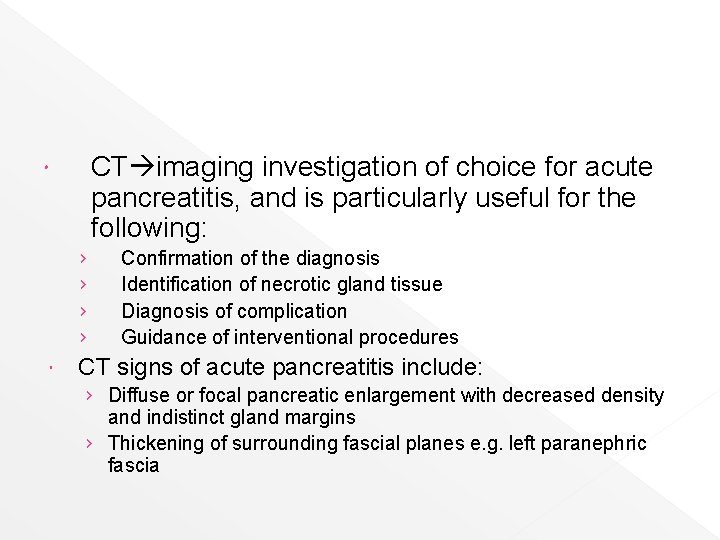 CT imaging investigation of choice for acute pancreatitis, and is particularly useful for the
