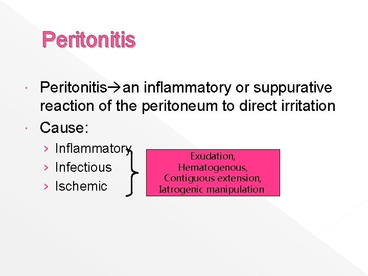 Peritonitis an inflammatory or suppurative reaction of the peritoneum to direct irritation Cause: ›