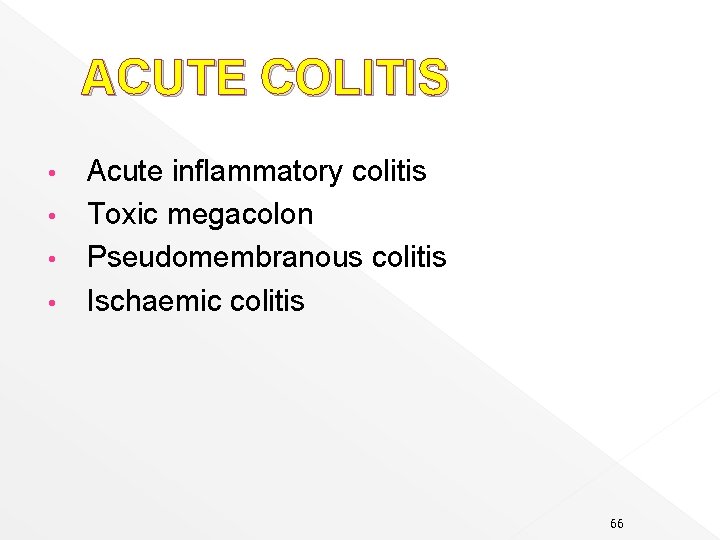 ACUTE COLITIS Acute inflammatory colitis • Toxic megacolon • Pseudomembranous colitis • Ischaemic colitis