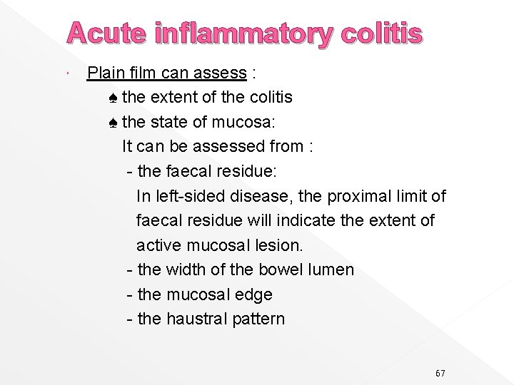 Acute inflammatory colitis Plain film can assess : ♠ the extent of the colitis