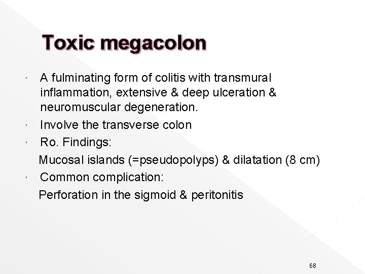 Toxic megacolon A fulminating form of colitis with transmural inflammation, extensive & deep ulceration