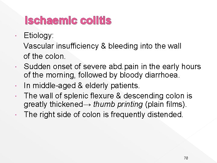 Ischaemic colitis Etiology: Vascular insufficiency & bleeding into the wall of the colon. Sudden