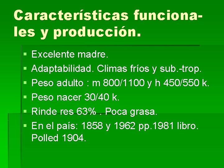 Características funcionales y producción. § § § Excelente madre. Adaptabilidad. Climas fríos y sub.