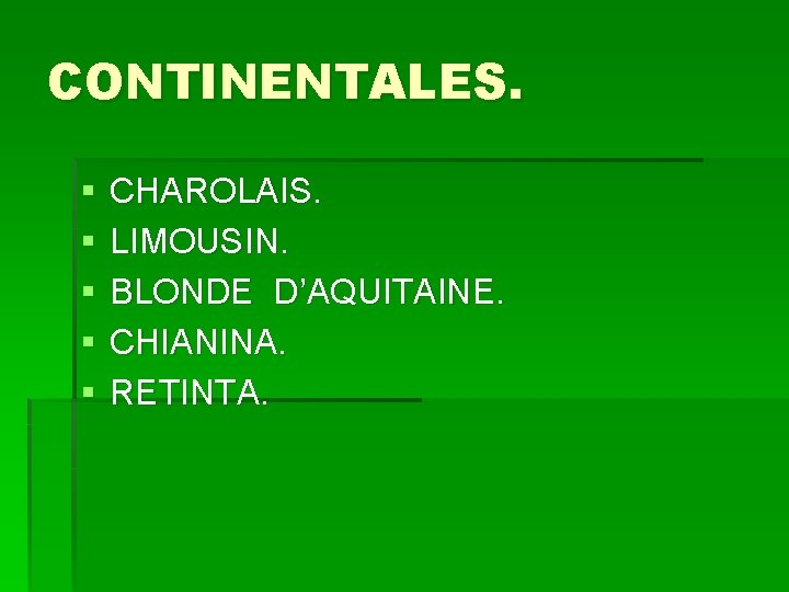 CONTINENTALES. § § § CHAROLAIS. LIMOUSIN. BLONDE D’AQUITAINE. CHIANINA. RETINTA. 