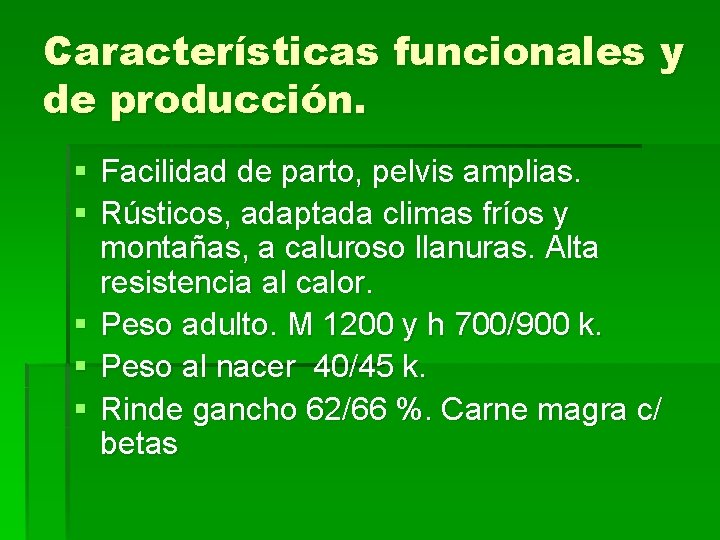 Características funcionales y de producción. § Facilidad de parto, pelvis amplias. § Rústicos, adaptada