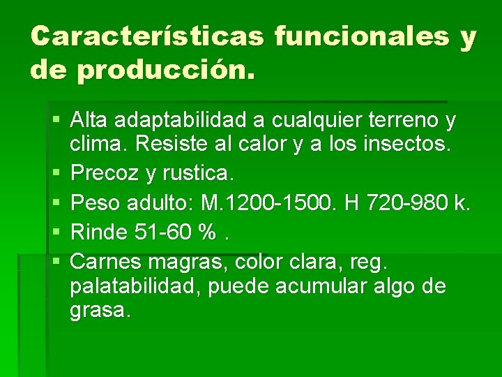 Características funcionales y de producción. § Alta adaptabilidad a cualquier terreno y clima. Resiste