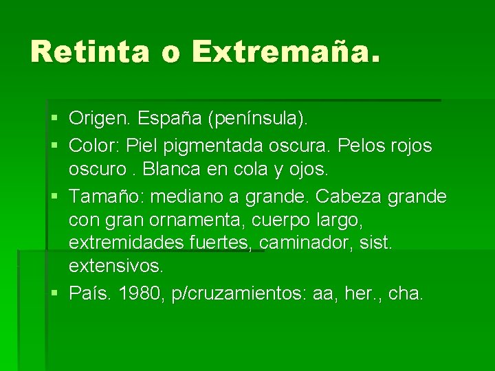 Retinta o Extremaña. § Origen. España (península). § Color: Piel pigmentada oscura. Pelos rojos