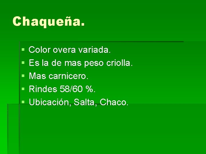 Chaqueña. § § § Color overa variada. Es la de mas peso criolla. Mas