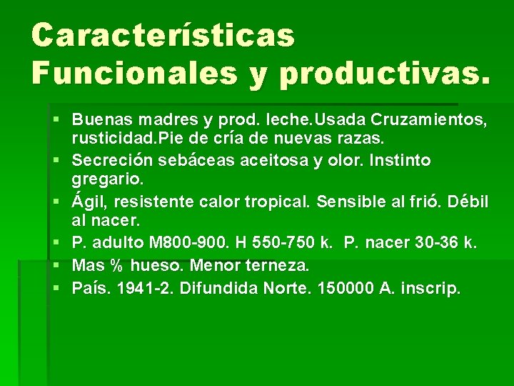 Características Funcionales y productivas. § Buenas madres y prod. leche. Usada Cruzamientos, rusticidad. Pie