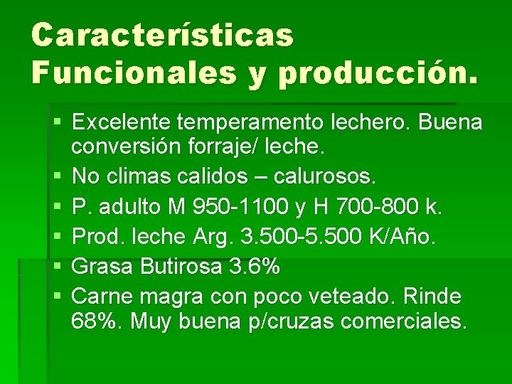 Características Funcionales y producción. § Excelente temperamento lechero. Buena conversión forraje/ leche. § No