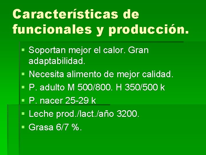 Características de funcionales y producción. § Soportan mejor el calor. Gran adaptabilidad. § Necesita