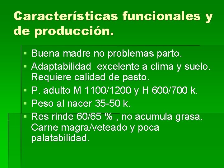 Características funcionales y de producción. § Buena madre no problemas parto. § Adaptabilidad excelente