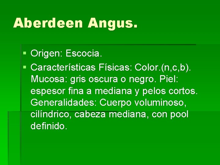 Aberdeen Angus. § Origen: Escocia. § Características Físicas: Color. (n, c, b). Mucosa: gris