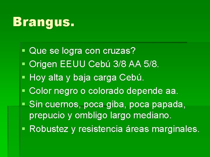 Brangus. § § § Que se logra con cruzas? Origen EEUU Cebú 3/8 AA