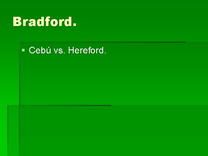 Bradford. § Cebú vs. Hereford. 