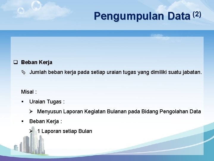 Pengumpulan Data (2) q Beban Kerja Ä Jumlah beban kerja pada setiap uraian tugas