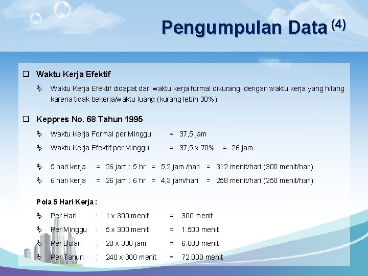 Pengumpulan Data (4) q Waktu Kerja Efektif Ä Waktu Kerja Efektif didapat dari waktu