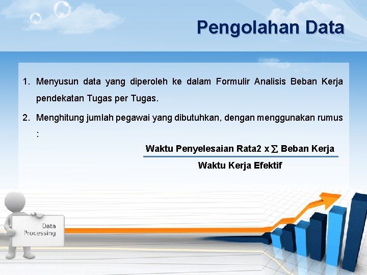 Pengolahan Data 1. Menyusun data yang diperoleh ke dalam Formulir Analisis Beban Kerja pendekatan