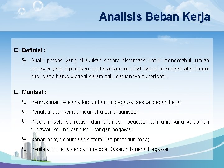 Analisis Beban Kerja q Definisi : Ä Suatu proses yang dilakukan secara sistematis untuk