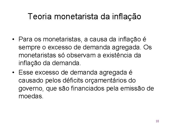 Teoria monetarista da inflação • Para os monetaristas, a causa da inflação é sempre