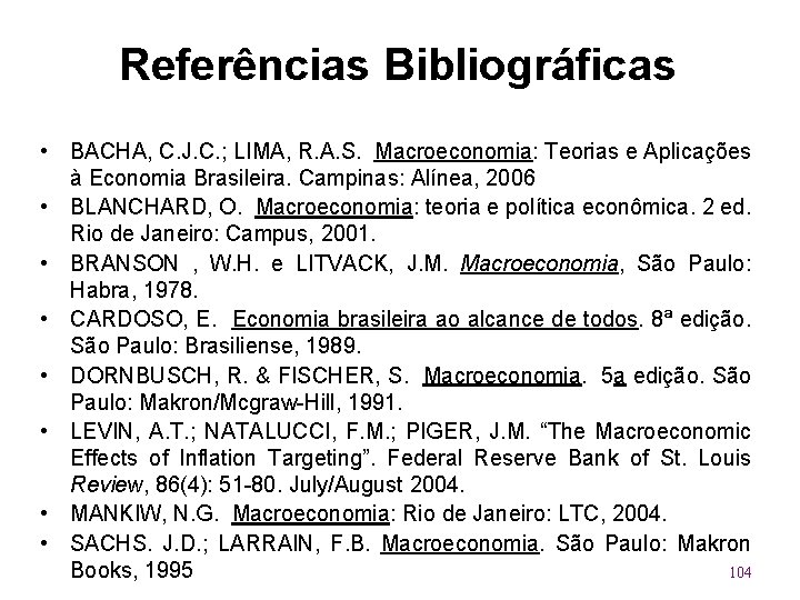 Referências Bibliográficas • BACHA, C. J. C. ; LIMA, R. A. S. Macroeconomia: Teorias