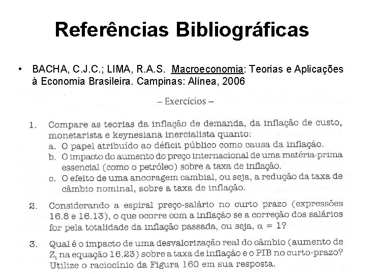 Referências Bibliográficas • BACHA, C. J. C. ; LIMA, R. A. S. Macroeconomia: Teorias