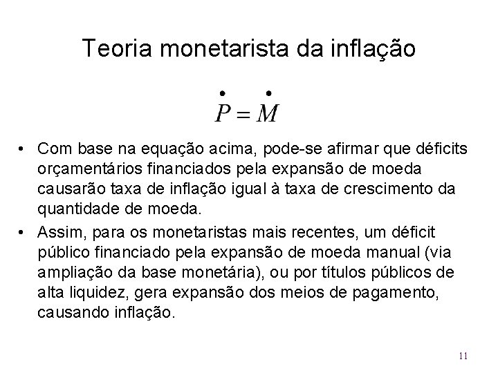 Teoria monetarista da inflação • Com base na equação acima, pode-se afirmar que déficits